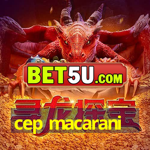 cep macarani